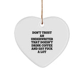 Funny Quote Underwriter Gifts, Heart Ornament for Christmas, 'Don't Trust An Underwriter That Doesn't Drink Coffee And Say F--k A Lot', Gifts from Friends for Underwriter - Image 1